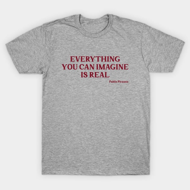 Everything you can imagine is real, burgundy T-Shirt by Perezzzoso